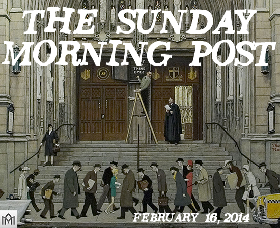 Featured image for “The Sunday Morning Post, 2.16.14”