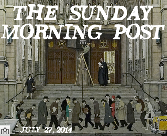 Featured image for “The Sunday Morning Post, 7.27.14”