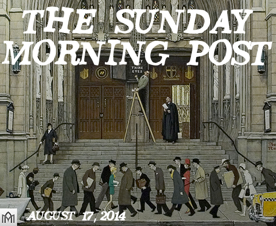 Featured image for “The Sunday Morning Post, 8.17.14”