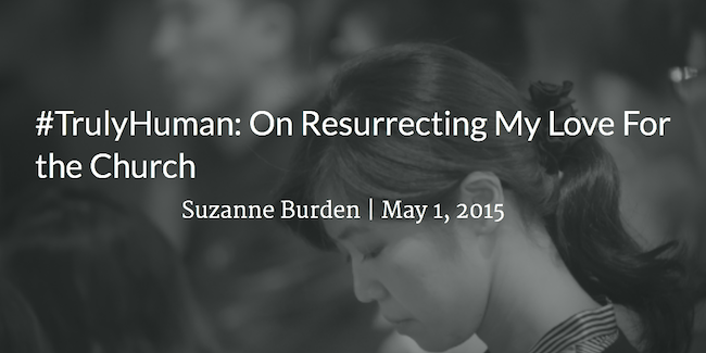 Featured image for “#TrulyHuman: On Resurrecting My Love For Church”