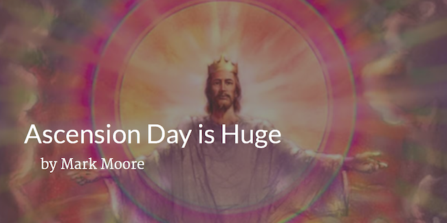 Featured image for “Ascension Day is Huge”