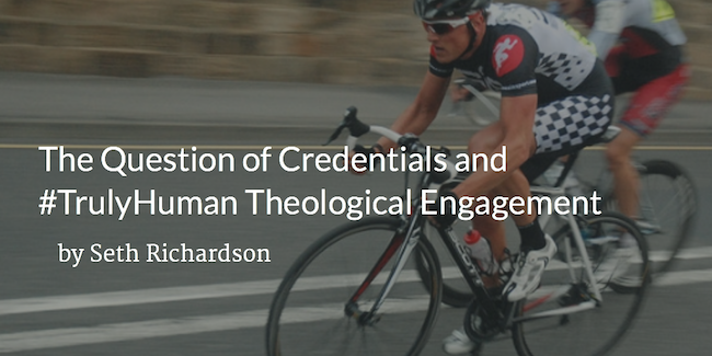 Featured image for “The Question of Credentials and #TrulyHuman Theological Engagement”