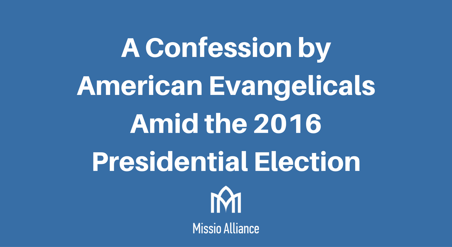 Featured image for “A Confession by American Evangelicals Amid the 2016 Presidential Election”